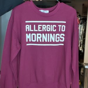 ALLERGIC TO MORNING SWEATSHIRT